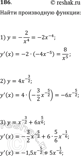  186. 1) -2/x4;2) 4x^-3/2;3) x^-3/2 + 6x5/6;4) 2  7  x2 - 3  5  x^-2;5) 6  6  x5 - 5/  5  x4;6) 2x3  3...