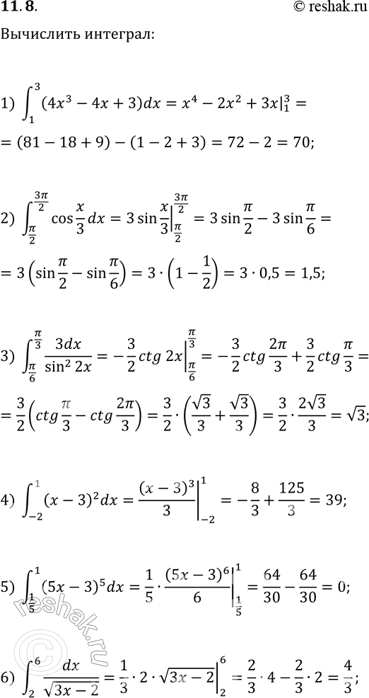  11.8.   :1) ?(1; 3)(4x^3-4x+3)dx;   2) ?(?/2; 3?/2)cos(x/3)dx;   3) ?(?/6; ?/3)3dx/sin^2(2x);4) ?(-2; 1)(x-3)^2dx;   7) ?(-1;...