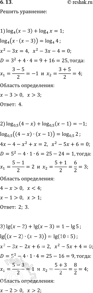  6.13.  :1) log_4 (x-3)+log_4 x=1;2) log_0,5 (4-x)+log_0,5 (x-1)=-1;3) lg (x-2)+lg (x-3)=1-lg 5;4) log_3 (2x-1)+log_3 (x-4)=2;5) lg v(5x-4)+lg...