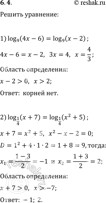  6.4.  :1) log_9 (4x-6)=log_9 (x-2);   2) log_(1/4) (x+7)=log_(1/4)...