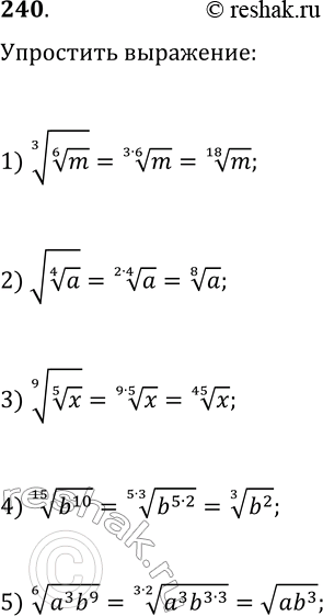  240.  :1) (m^(1/6))^(1/3);   2) v(a^(1/4));3) (x^(1/5))^(1/9);   4) (b^10)^(1/15);5) (a^3...