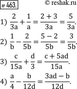  463.  :1)  2/3a+1/a;  2)  1/b-2/5b; 3)  c/15a+d/3; 4)  a/4-b/12d. ...