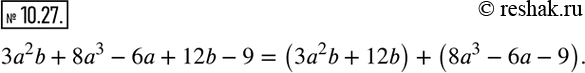  10.27.   3a^2 b+8a^3-6a+12b-9      ,       ...