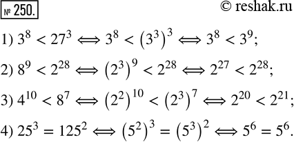  250.   :1) 3^8  27^3;   3) 4^10  8^7;	2) 8^9  2^28;   4) 25^3 ...