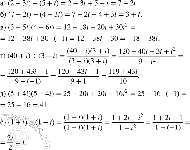  357.   :) (2 -	3i) + (5 + i);	) (7 - 2i) - (4 - 3i);) (3 -	5i) (4 - 6i);	) (40 + i) : (3 - i);) (5 +	4i) (5 - 4i);	) (1 + i):...