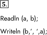  5.            .Readln (a, b);Writeln (b,,...