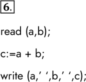  6.   :read (); read (b); : =  - b; write (); write (b); write ()   ,     ...