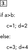  3.         :if  > b:  = 1 if  > b: d = 2 if ...