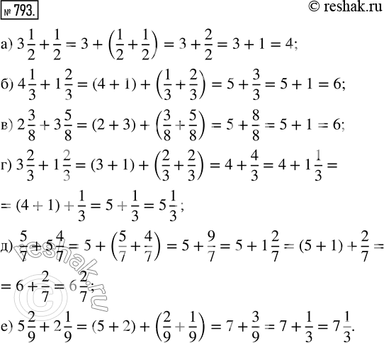  793.  : ) 3 1/2 + 1/2;     ) 2 3/8 + 3 5/8;   ) 5/7 + 5 4/7;) 4 1/3 + 1 2/3;   ) 3 2/3 + 1 2/3;   ) 5 2/9 + 2...