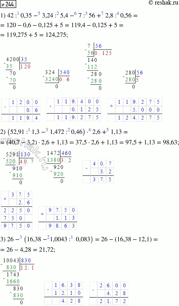  244.   :1) 42 : 0,35 - 3,24 : 5,4 - 7 : 56 + 2,8 : 0,56;2) (52,91 : 1,3 - 1,472 : 0,46)  2,6 + 1,13;3) 26 - (16,38 - 1,0043 : 0,083);4)...