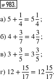  983.      :) 5 + 1/4;   ) 4 + 3/7;   ) 3 + 3/5;   ) 12 +...