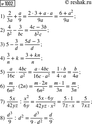  1002.  ,      .  ,   :1) 2/3a + a/9;     3) 5 - 3/d;   5) a/16c  4bc/a^2;...