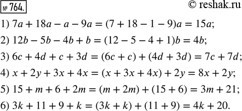  764. :1) 7 + 18 -  - 9;   3) 6 + 4d +  + 3d;   5) 15 + m + 6 + 2m;2) 12b - 5b - 4b + b;   4)  + 2 + 3x + 4x;   6) 3k + 11 + 9 +...