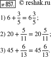  857.     : 1) 6 + 3/5;   2) 20 + 5/11;   3) 45 +...