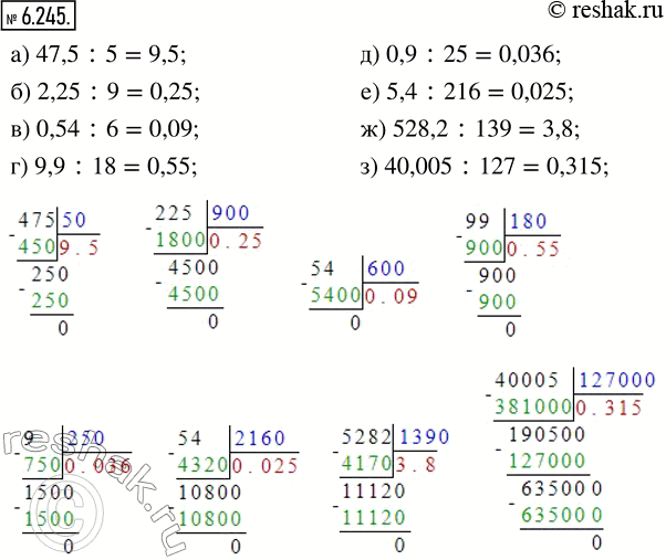  6.245.  :) 47,5 : 5;    ) 0,54 : 6;    ) 0,9 : 25;    ) 528,2 : 139;) 2,25 : 9;    ) 9,9 : 18;    ) 5,4 : 216;   ) 40,005 :...