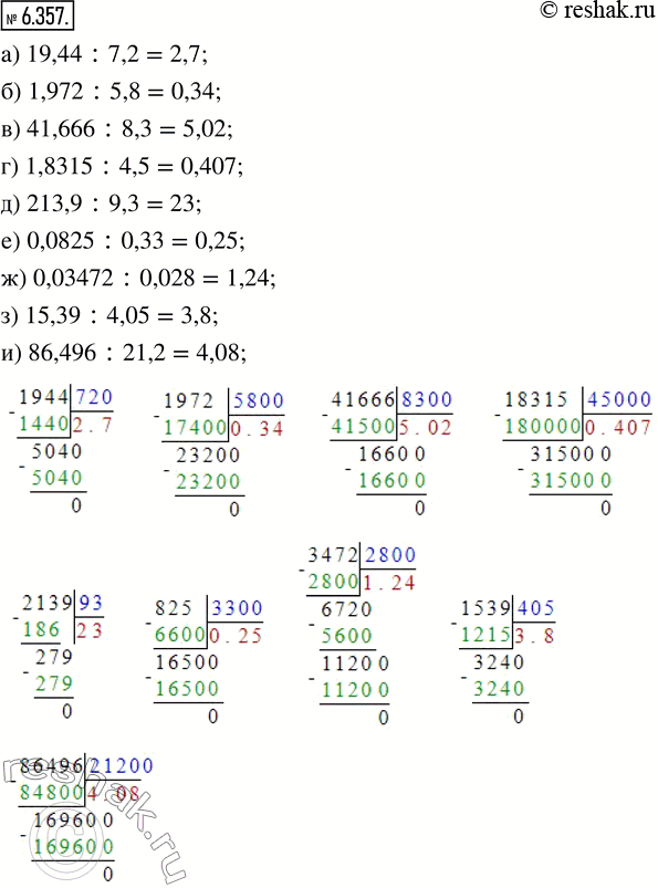  6.357.  :) 19,44 : 7,2;     ) 1,8315 : 4,5;     ) 0,03472 : 0,028;) 1,972 : 5,8;     ) 213,9 : 9,3;      ) 15,39 : 4,05;) 41,666 : 8,3;   ...