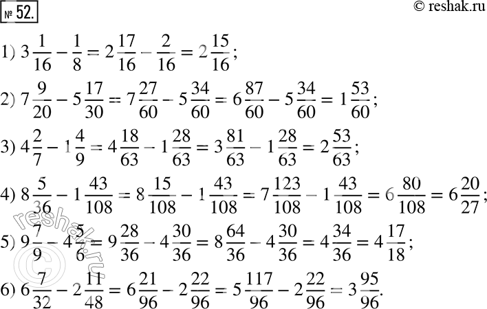  52.  :1) 3 1/16 - 1/8;        3) 4 2/7 - 1 4/9;       5) 9 7/9 - 4 5/6; 2) 7 9/20 - 5 17/30;    4) 8 5/36 - 1 43/108;   6) 6 7/32 - 2...