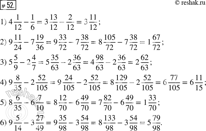  52.  :1) 4 1/12 - 1/6;        3) 5 5/9 - 2 4/7;       5) 8 6/35 - 6 7/10;2) 9 11/24 - 7 19/36;   4) 9 8/35 - 2 52/105;   6) 9 5/14 - 3...