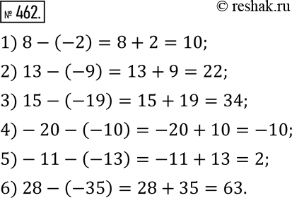  462. :1) 8-(-2);    3) 15-(-19);    5) -11-(-13); 2) 13-(-9);   4) -20-(-10);   6) 28-(-35)....